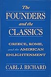 The Founders and the Classics: Greece, Rome, and the American Enlightenment