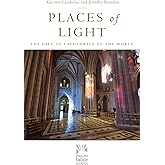 Places of Light: The Gift of Cathedrals to the World (Mount Tabor Books) (Volume 1)