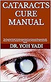 CATARACTS CURE MANUAL : The Essential Guide To