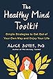 The Healthy Mind Toolkit: Simple Strategies to Get Out of Your Own Way and Enjoy Your Life