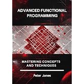 Advanced Functional Programming: Mastering Concepts and Techniques