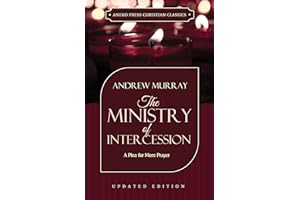 The Ministry of Intercession (Updated and Annotated): A Plea for More Prayer (Murray Updated Classics Book 1)