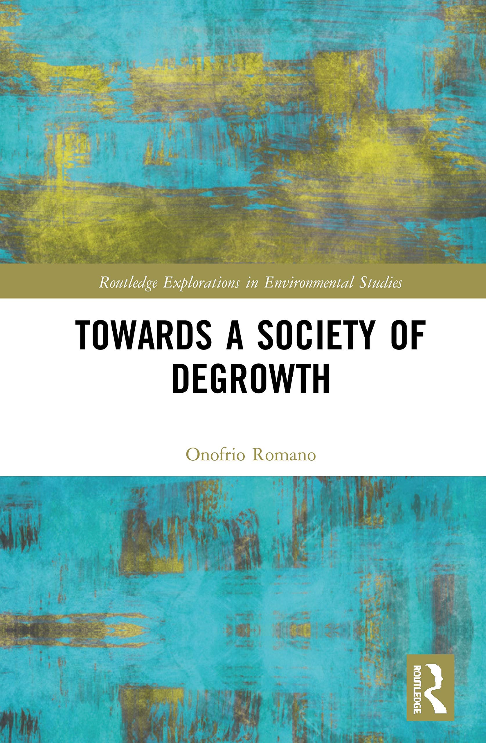 Towards a Society of Degrowth (Routledge Explorations in Environmental Studies)