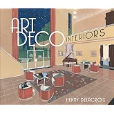 Art Deco Interiors: Decoration and Design Classics of the 1920s and 1930s: Bayer, Patricia ...