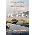Relaxed: Walking with the One Who Is Not Worried about a Thing