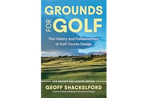 Grounds for Golf: The History, Fundamentals and Joy of Golf Course Design