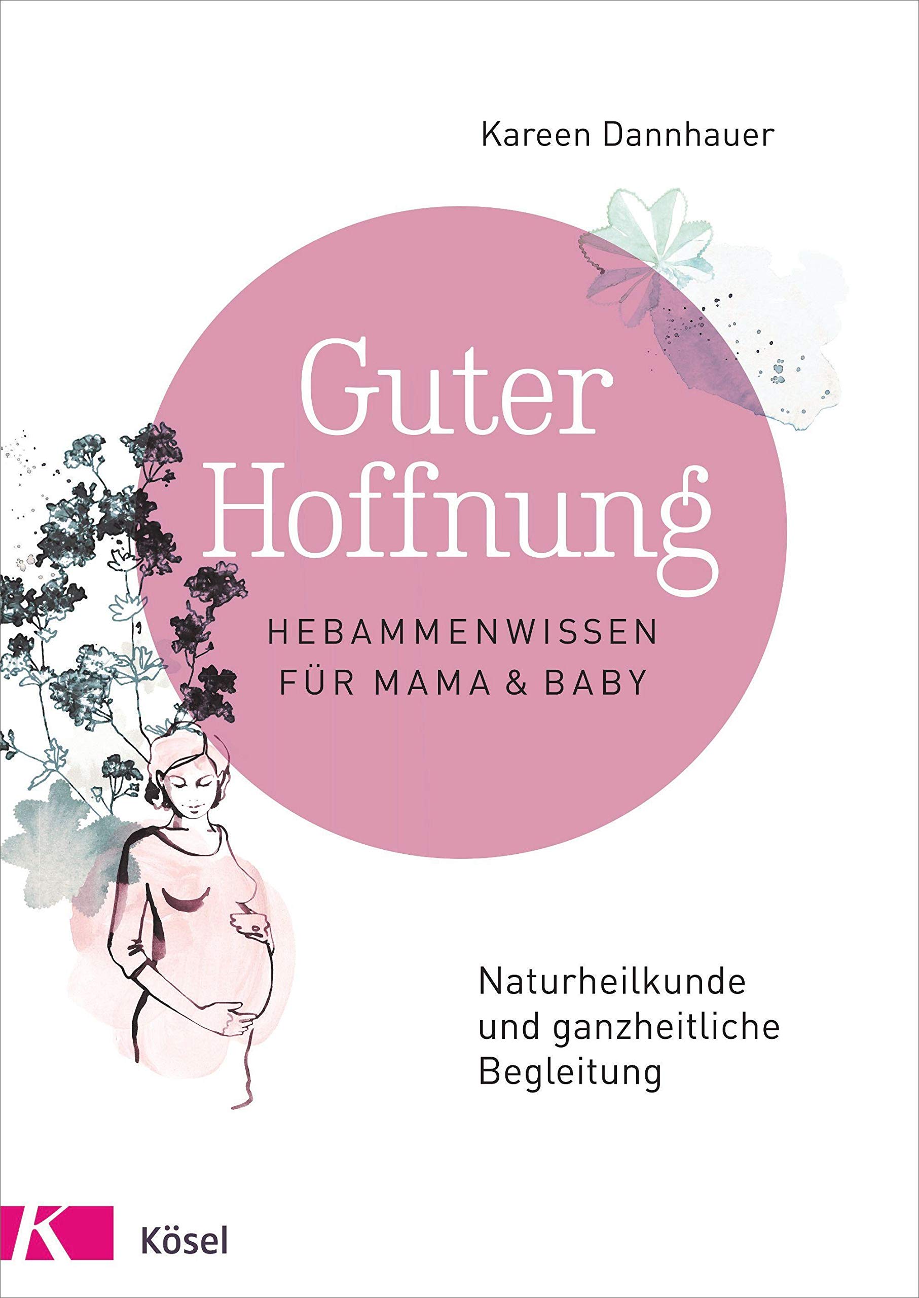 Guter Hoffnung Hebammenwissen Fur Mama Und Baby Naturheilkunde Und Ganzheitliche Begleitung Amazon De Dannhauer Kareen Meitert Claudia Bucher