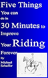 Five Things You Can Do in 30 MInutes to Improve Your Riding Forever