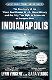 Indianapolis: The True Story of the Worst Sea Disaster in U.S. Naval History and the Fifty-Year Fight to Exonerate an Innocent Man