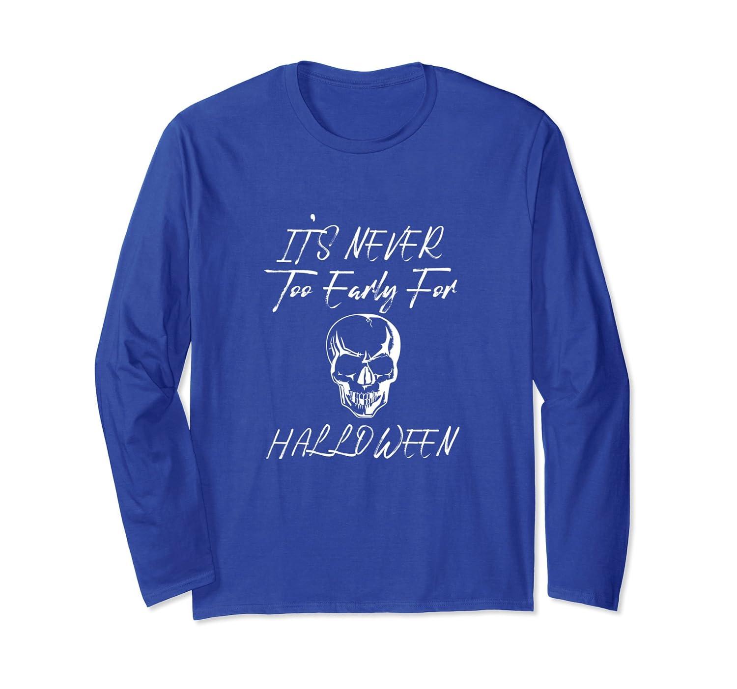 It's Never Too Early For Halloween Long Sleeve- TPT