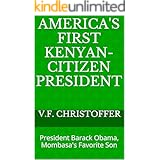 America's First Kenyan-Citizen President: President Barack Obama, Mombasa's Favorite Son (The Obama Cover-Up Book 4)