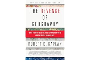 The Revenge of Geography: What the Map Tells Us About Coming Conflicts and the Battle Against Fate