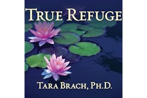 True Refuge: Finding Peace and Freedom in Your Own Awakened Heart