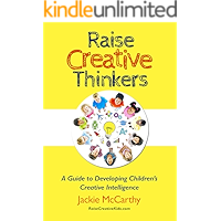 Raise Creative Thinkers: A Guide to Developing Children's Creative Intelligence book cover