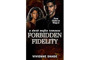 Forbidden Fidelity: Possessive Protector Forced Proximity Dark Mafia Romance (From Chains to Wings Book 2)