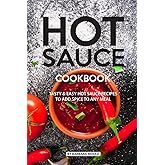 HOT SAUCE COOKBOOK: Tasty Easy Hot Sauce Recipes to Add Spice to Any Meal