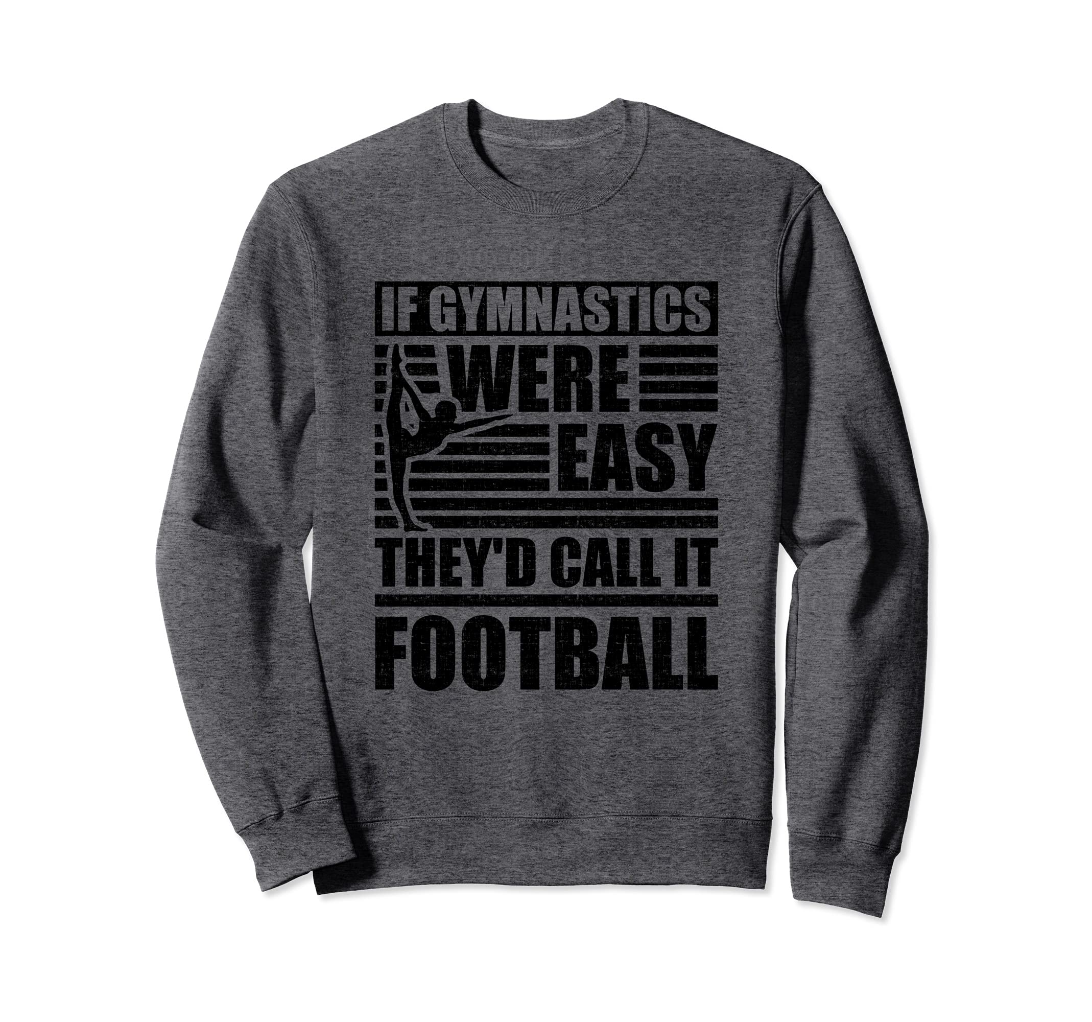 Gymnast If Gymnastics Easy Call it Football Gymnastics Sweatshirt