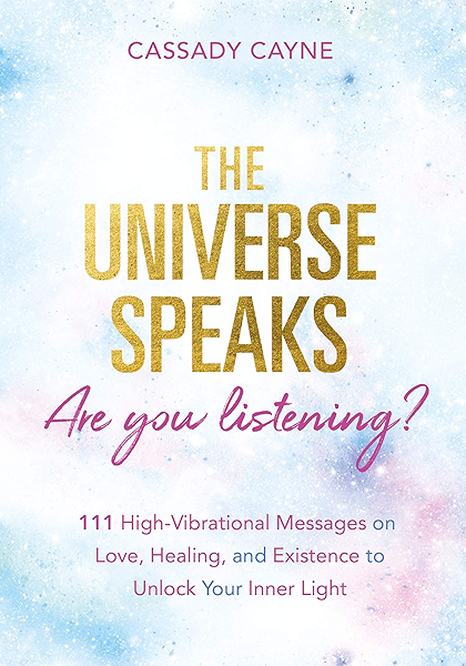 The Universe Speaks Are You Listening 111 High Vibrational Oracle Messages On Love Healing And Existence To Unlock Your Inner Light Kindle Edition By Cayne Cassady Religion Spirituality Kindle Ebooks