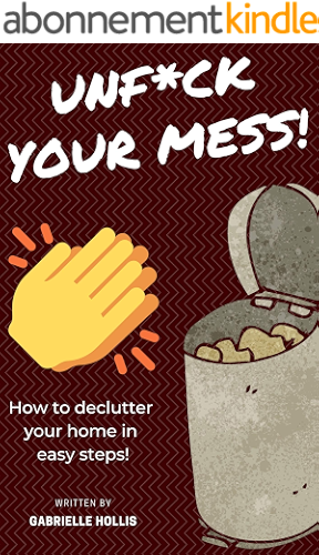 Download Unf*ck Your Mess: How To Declutter Your Home In Easy Steps (Tips & Techniques for Your Home) (English Edition) PDF