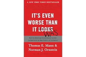 It's Even Worse Than It Looks: How the American Constitutional System Collided with the New Politics of Extremism
