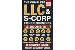 The Complete LLC & S-Corp Beginner's Guide: [2 books in 1] The Easy Way to Create & Manage Your Limited Liability Company or 