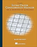 Learn System Center Configuration Manager in a Month of Lunches