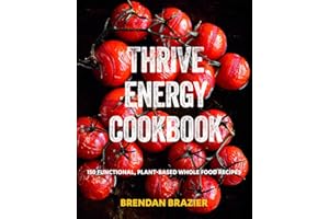 Thrive Energy Cookbook: 150 Functional Plant-based Whole Food Recipes
