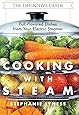 Cooking With Steam: Spectacular Full-Flavored Low-Fat Dishes from Your Electric Steamer