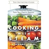 Cooking With Steam: Spectacular Full-Flavored Low-Fat Dishes from Your Electric Steamer