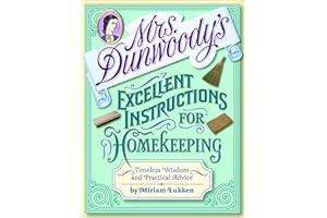 Mrs. Dunwoody's Excellent Instructions for Homekeeping: Timeless Wisdom and Practical Advice