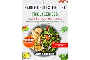FAIBLE CHOLESTÉROL ET TRIGLYCÉRIDES LIVRE DE RECETTES RÉGIME: De délicieuses recettes faibles en glucides, faibles en gras et