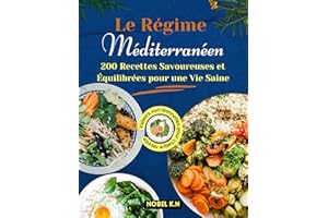 Le Régime Méditerranéen: 200 Recettes Savoureuses et Équilibrées pour une Vie Saine (French Edition)