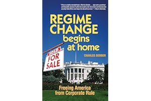 Regime Change Begins at Home: Freeing America from Corporate Rule