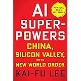 AI Superpowers: China, Silicon Valley, And The New World Order