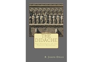 The Didache: The Teaching of the Twelve Apostles (Ancient Christian Texts Series Book 1)