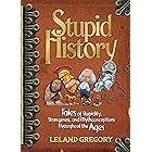 Stupid History: Tales of Stupidity, Strangeness, and Mythconceptions Through the Ages