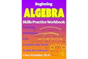 Beginning Algebra Skills Practice Workbook: Factoring, Distributing, FOIL, Combine Like Terms, Isolate the Unknown