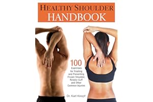 Healthy Shoulder Handbook: 100 Exercises for Treating and Preventing Frozen Shoulder, Rotator Cuff and other Common Injuries