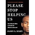 Please Stop Helping Us: How Liberals Make It Harder for Blacks to Succeed