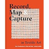 Record, Map and Capture in Textile Art: Data Visualization In Cloth And Stitch