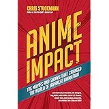 Anime Impact: The Movies and Shows that Changed the World of Japanese Animation