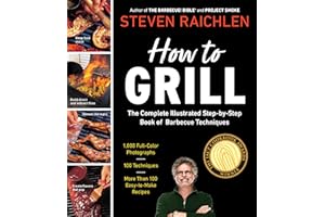 How to Grill: The Complete Illustrated Book of Barbecue Techniques, A Barbecue Bible! Cookbook