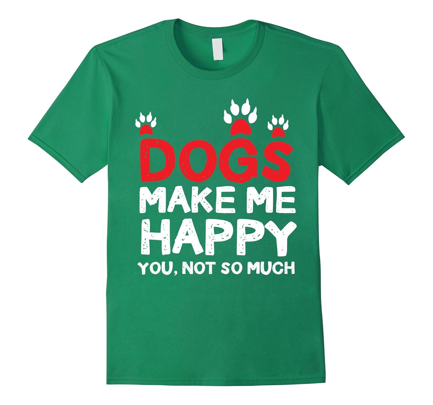 Funny Dog Lovers TShirt Dogs Make Me Happy You Not So MuchCL Colamaga