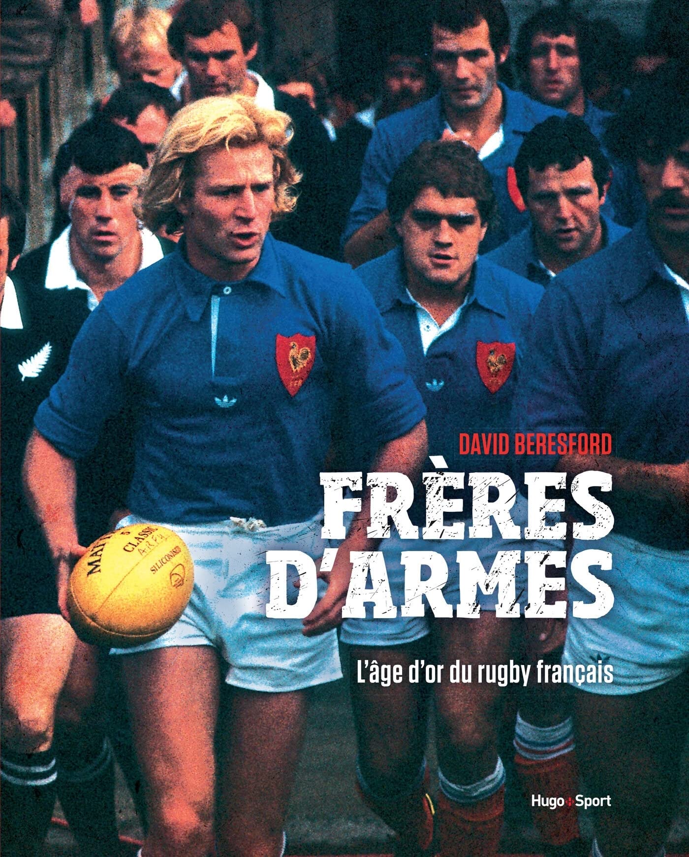 Frères d'armes: L'âge d'or du rugby français