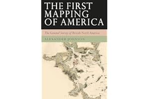 First Mapping of America, The: The General Survey of British North America (Tauris Historical Geographical Series)