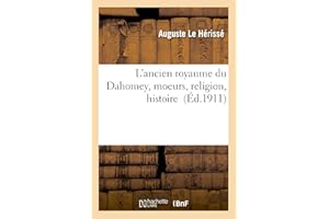 L'ancien royaume du Dahomey, moeurs, religion, histoire