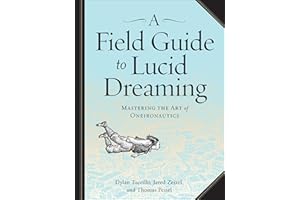 A Field Guide to Lucid Dreaming: Mastering the Art of Oneironautics