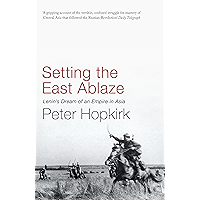 Setting the East Ablaze: Lenin's Dream of an Empire in Asia (Not A Series) book cover