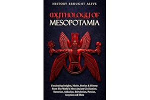 Mythology of Mesopotamia: Fascinating Insights, Myths, Stories & History From The World’s Most Ancient Civilization. Sumerian