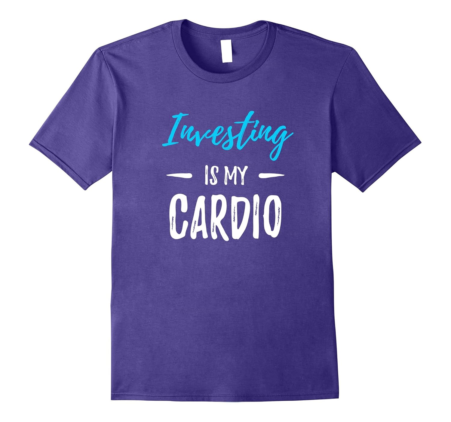 Investing Is My Cardio T-Shirt Funny Investor Gift Shirt-ANZ